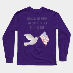 Honoring the Heroes who served to hold our flag high Long Sleeve T-Shirt